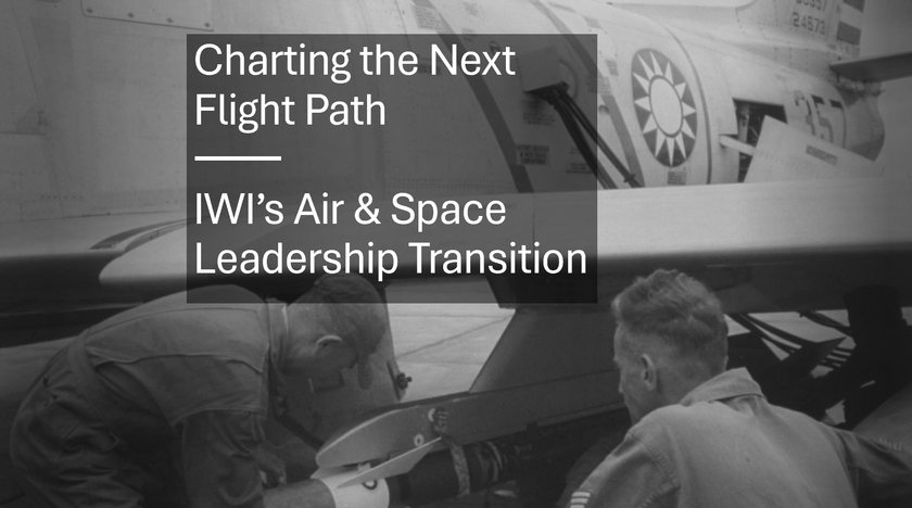 Good Change Brings New Leadership, Ideas, and Opportunities to IWI’s Air and Space Power Team